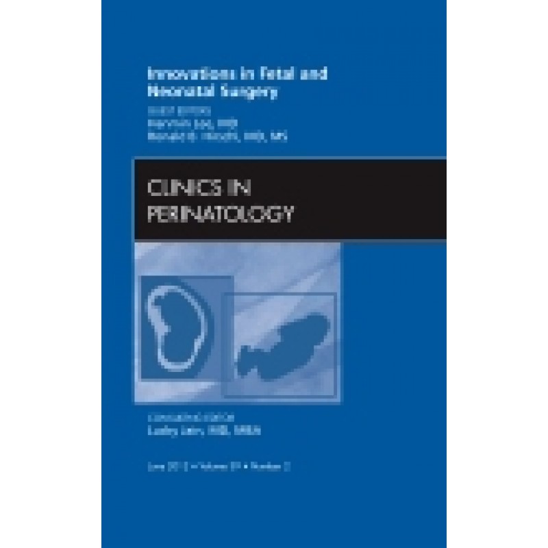 Innovations in Fetal and Neonatal Surgery, An Issue of Clinics in Perinatology, Volume 39-2